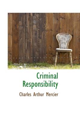 Criminal Responsibility by Charles Arthur Mercier