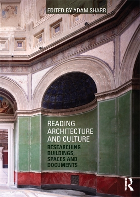 Reading Architecture and Culture: Researching Buildings, Spaces and Documents by Adam Sharr