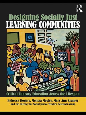 Designing Socially Just Learning Communities: Critical Literacy Education across the Lifespan by Rebecca Rogers