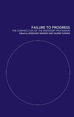 Failure to Progress: The Contraction of the Midwifery Profession by Rosemary Mander