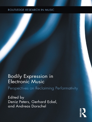 Bodily Expression in Electronic Music: Perspectives on Reclaiming Performativity book