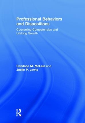 Professional Behaviors and Dispositions: Counseling Competencies and Lifelong Growth by Candace M. McLain