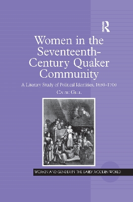 Women in the Seventeenth-Century Quaker Community: A Literary Study of Political Identities, 1650–1700 by Catie Gill