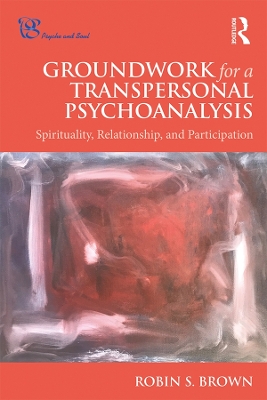 Groundwork for a Transpersonal Psychoanalysis: Spirituality, Relationship, and Participation book