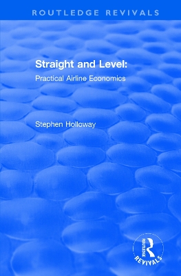 Straight and Level: Practical Airline Economics by Stephen Holloway