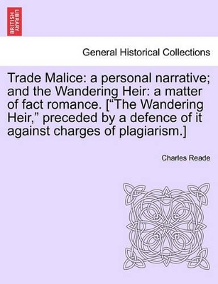 Trade Malice: A Personal Narrative; And the Wandering Heir: A Matter of Fact Romance. [