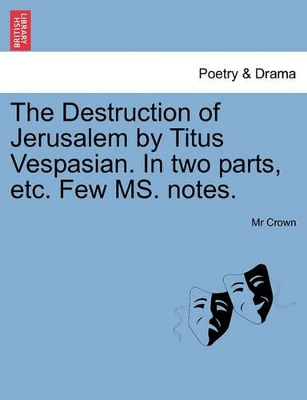 The Destruction of Jerusalem by Titus Vespasian. in Two Parts, Etc. Few Ms. Notes. book