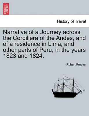 Narrative of a Journey Across the Cordillera of the Andes, and of a Residence in Lima, and Other Parts of Peru, in the Years 1823 and 1824. book