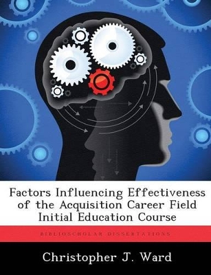 Factors Influencing Effectiveness of the Acquisition Career Field Initial Education Course book