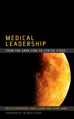 Medical Leadership: From the Dark Side to Centre Stage book