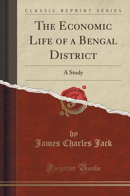 The Economic Life of a Bengal District: A Study (Classic Reprint) book