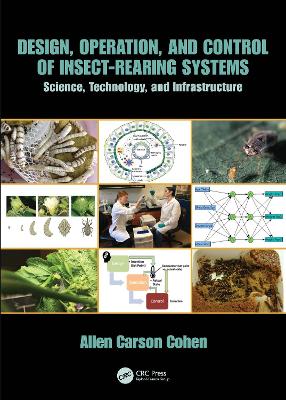 Design, Operation, and Control of Insect-Rearing Systems: Science, Technology, and Infrastructure by Allen Carson Cohen