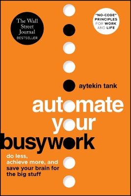 Automate Your Busywork: Do Less, Achieve More, and Save Your Brain for the Big Stuff book