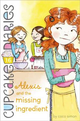 Cupcake Diaries #16: Alexis and the Missing Ingredient by Coco Simon