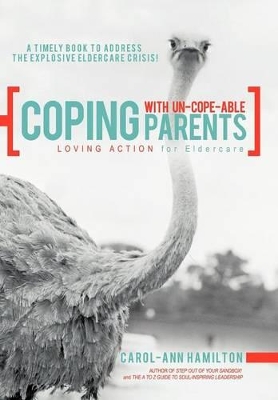 Coping with Un-Cope-Able Parents: Loving Action for Eldercare book