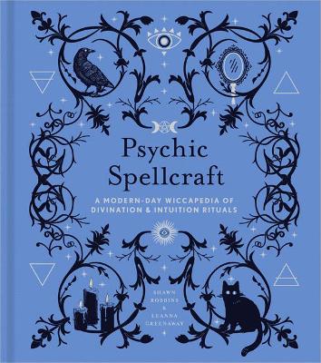 Psychic Spellcraft: A Modern-Day Wiccapedia of Divination & Intuition Rituals by Shawn Robbins