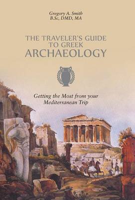 Traveler's Guide to Greek Archaeology - Getting the Most from Your Mediterranean Trip book