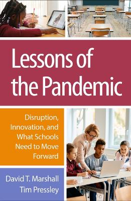 Lessons of the Pandemic: Disruption, Innovation, and What Schools Need to Move Forward by David T. Marshall