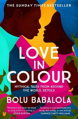 Love in Colour: 'So rarely is love expressed this richly, this vividly, or this artfully.' Candice Carty-Williams book