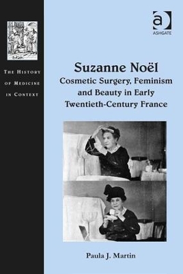 Suzanne Noel: Cosmetic Surgery, Feminism and Beauty in Early Twentieth-Century France book