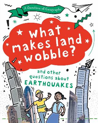 A Question of Geography: What Makes Land Wobble?: and other questions about earthquakes book