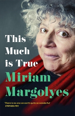 This Much is True: 'There's never been a memoir so packed with eye-popping, hilarious and candid stories' DAILY MAIL by Miriam Margolyes