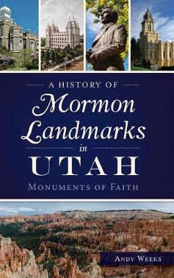 A History of Mormon Landmarks in Utah by Andy Weeks