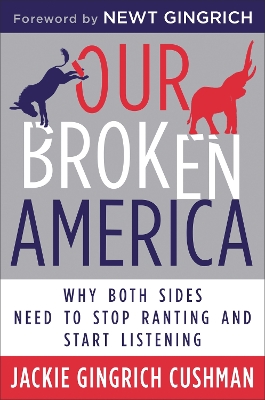 Our Broken America: Why Both Sides Need to Stop Ranting and Start Listening book