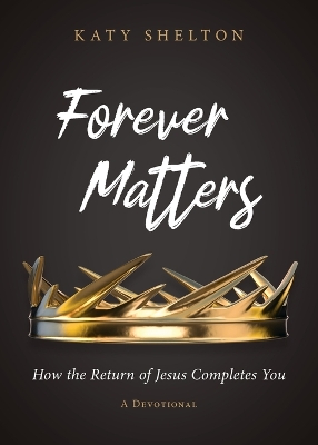 Forever Matters: How the Return of Jesus Completes You book