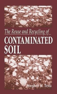 Reuse and Recycling of Contaminated Soil by Stephen M. Testa