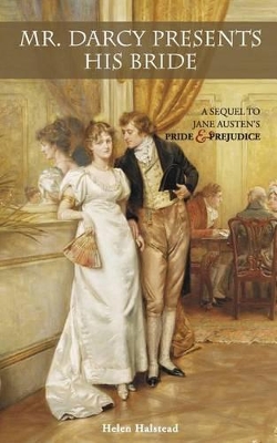 Mr. Darcy Presents His Bride: A Sequel to Jane Austen's Pride and Prejudice book