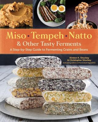 Miso, Tempeh, Natto & Other Tasty Ferments: A Step-by-Step Guide to Fermenting Grains and Beans book