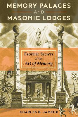 Memory Palaces and Masonic Lodges: Esoteric Secrets of the Art of Memory book
