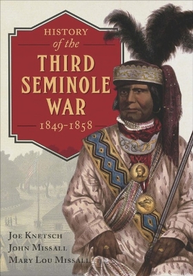 History of the Third Seminole War: 1849-1858 by Joe Knetsch