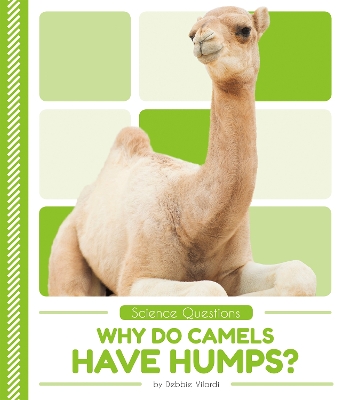 Science Questions: Why Do Camels Have Humps? book