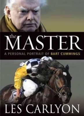 The The Master: A Personal Portrait of Bart Cummings by Les Carlyon