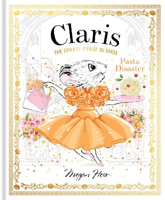 Claris: Pasta Disaster: Claris: The Chicest Mouse in Paris: Volume 7 by Megan Hess