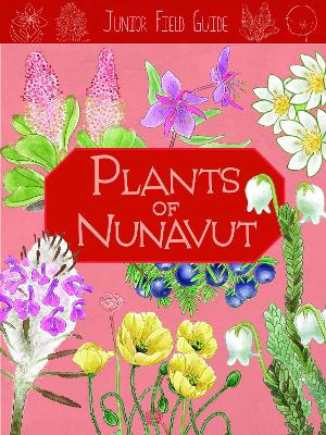 Junior Field Guide: Plants of Nunavut: English Edition book