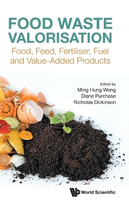 Food Waste Valorisation: Food, Feed, Fertiliser, Fuel And Value-added Products book