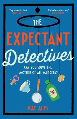 The Expectant Detectives: 'Cosy crime at its finest!' - Janice Hallett, author of The Appeal by Kat Ailes