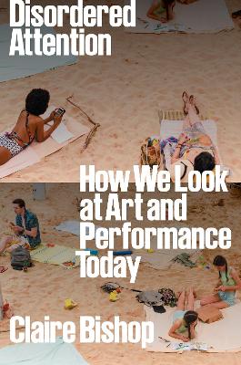 Disordered Attention: How We Look at Art and Performance Today book