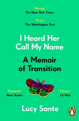 I Heard Her Call My Name: A memoir of transition by Lucy Sante