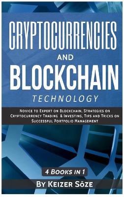 Cryptocurrencies and Blockchain Technology: Cryptocurrencies and Blockchain: 4 Books in 1 book