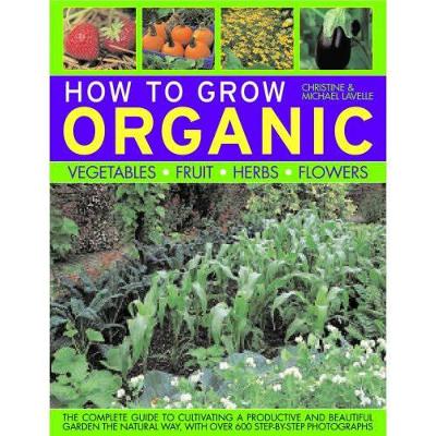 How to Grow Organic Vegetables, Fruit, Herbs and Flowers book