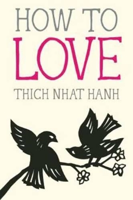 How to Love by Thich Nhat Hanh