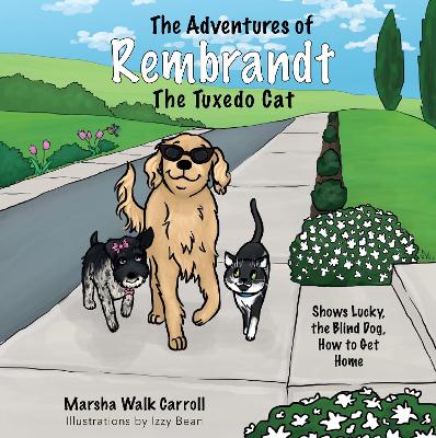 The Adventures of Rembrandt the Tuxedo Cat: Shows Lucky, the Blind Dog, How to Get Home book