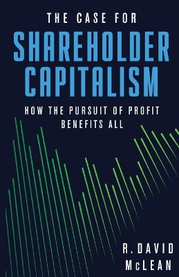The Case for Shareholder Capitalism: How the Pursuit of Profit Benefits All book