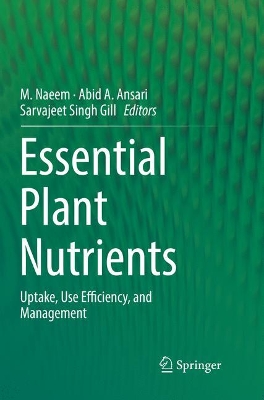 Essential Plant Nutrients: Uptake, Use Efficiency, and Management by M. Naeem