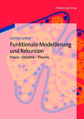 Funktionale Modellierung Und Rekursion: PRAXIS - Didaktik - Theorie book