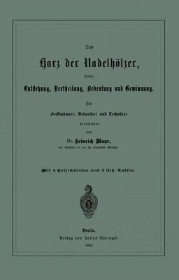 Das Harz der Nadelhölzer, seine Entstehung, Vertheilung, Bedeutung und Gewinnung. Für Forstmänner, Botaniker und Techniker book